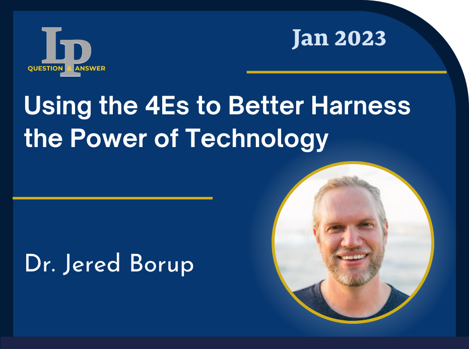 Card with link to recording of LP Question & Answer, Jan 2023, Using the 4Es to Better Harness the Power of Technology, Dr. Jered Borup